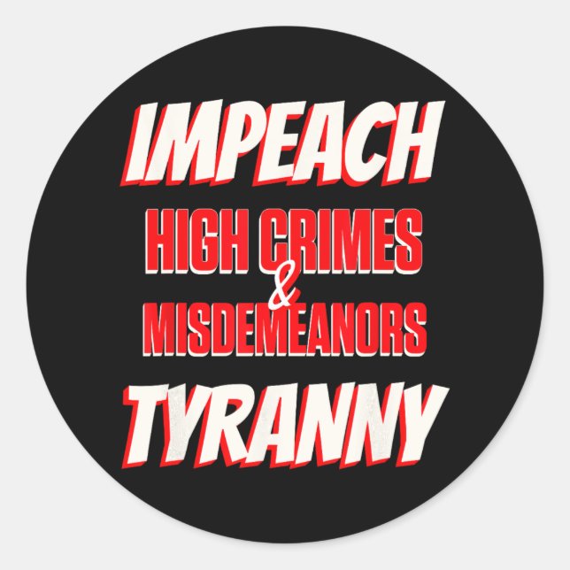 Impeach Trump High Crimes Misdemenours Tyranny Imp Classic Round Sticker (Front)