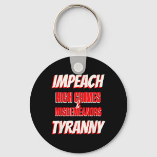 Impeach Trump High Crimes Misdemenours Tyranny Imp Keychain