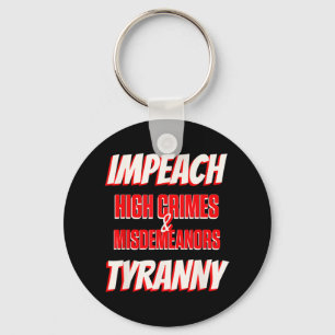 Impeach Trump High Crimes Misdemenours Tyranny Imp Keychain