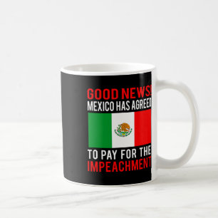Impeach Trump Mexico Pay For Impeachment Fake News Coffee Mug