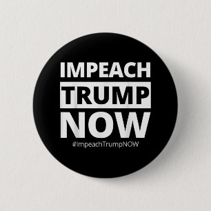 Impeach Trump Now Funny Trendy  2 Inch Round Button