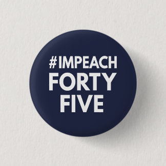 #impeachfortyfive 1 inch round button