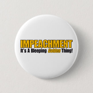 Impeachment It's A Bleeping Golden Thing 2 Inch Round Button