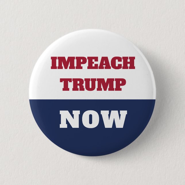 Impeachment Now Anti Trump Trumpism 2 Inch Round Button (Front)