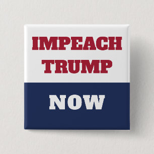 Impeachment Now Anti Trump Trumpism 2 Inch Square Button
