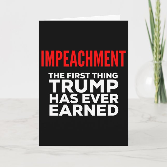 Impeachment The First Thing Trump Has Ever Earned  Card (Front)