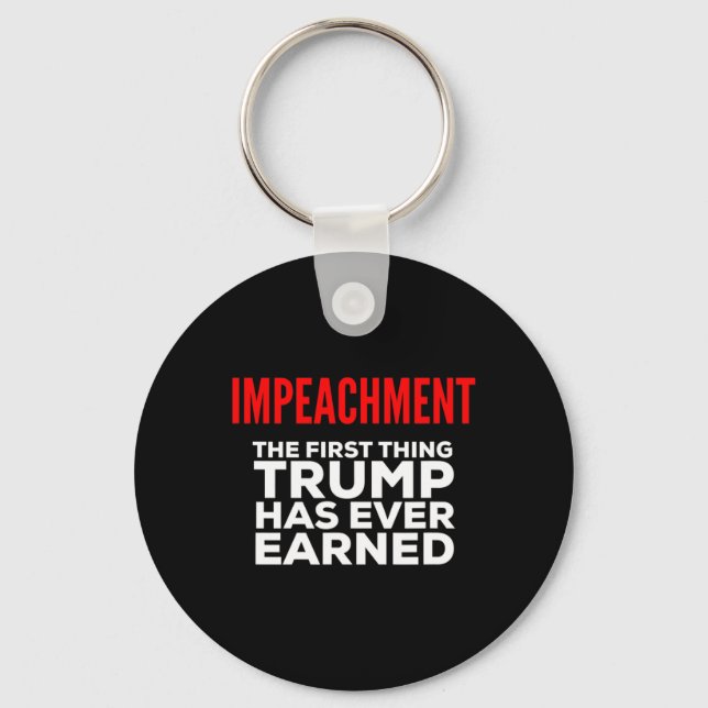 Impeachment The First Thing Trump Has Ever Earned  Keychain (Front)