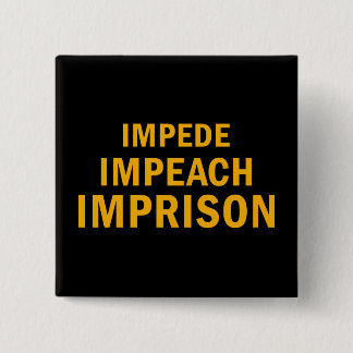 Impede, Impeach, Imprison 2 Inch Square Button