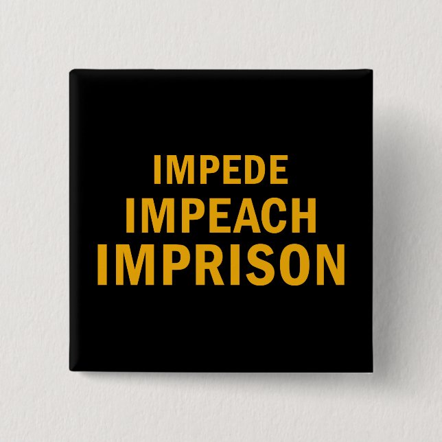 Impede, Impeach, Imprison 2 Inch Square Button (Front)