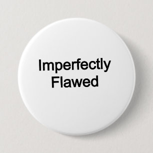 Imperfectly Flawed 3 Inch Round Button