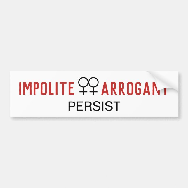 Impolite Arrogant Women Persist Female Symbol Bumper Sticker (Front)