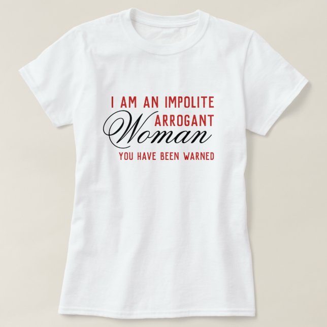 Impolite Arrogant Women Persist Warned Template T-Shirt (Design Front)