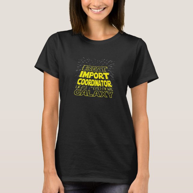 Import Coordinator  Cool Galaxy Job T-Shirt (Front)