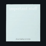 Important stuff baby blue lined memo pad<br><div class="desc">Yes, your to do list can be stylish and makes a statement on your work desk. These custom memo pad feature customizable title and optional name at the bottom. No one will ever ignore your notes when you use these custom notepads during work meetings or at home. These custom notepads...</div>
