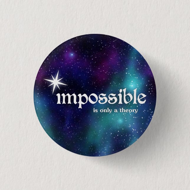 impossible-is-only-a-theory-cosmic-buttons 1 inch round button (Front)