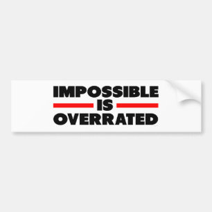 Impossible Is Overrated Bumper Sticker