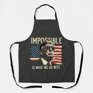 Impossible Is What We Do Best Trump 4th Of July  Apron