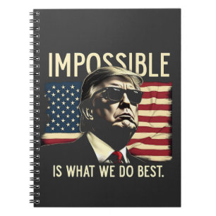 Impossible Is What We Do Best Trump 4th Of July Notebook