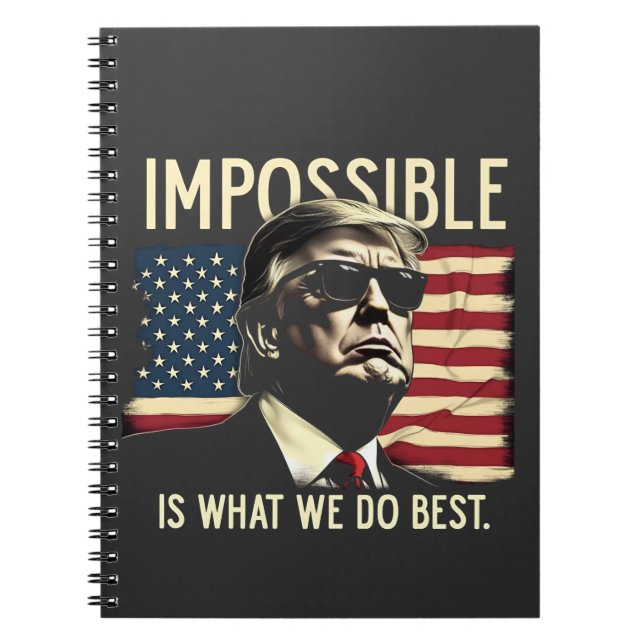 Impossible Is What We Do Best Trump 4th Of July  Notebook (Front)