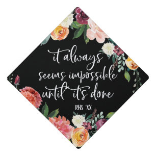 Impossible until it's done   Floral Graduation Cap