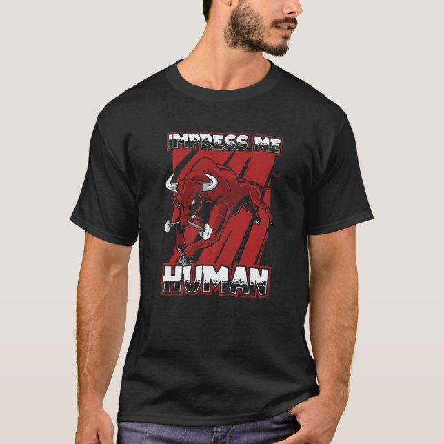 Impress Me Human  Bulls Rodeo Cattle Farm Animal B T-Shirt (Front)