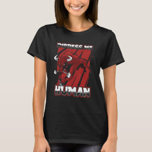 Impress Me Human   Bulls Rodeo Cattle Farm Animal  T-Shirt