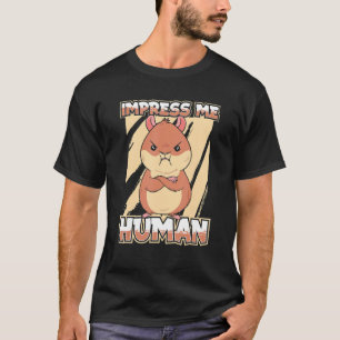 Impress Me Human   Cute Hamster Pet Rodent Hamster T-Shirt