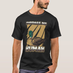 Impress Me Human Ducks Breeder Poultry Goose Far T-Shirt