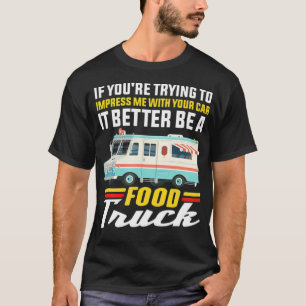 Impress Me With Your Car it Better Be A Food cool T-Shirt