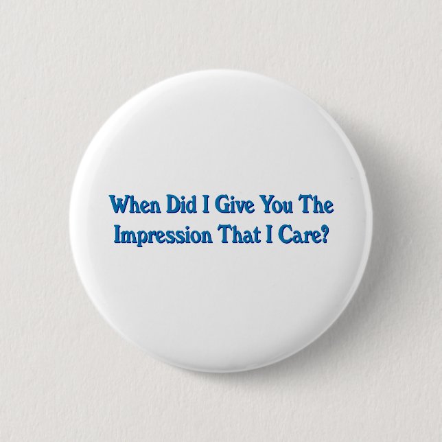Impression I Care Sarcastic Dark Humour 2 Inch Round Button (Front)