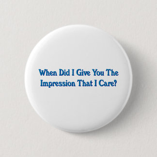 Impression I Care Sarcastic Dark Humour 2 Inch Round Button