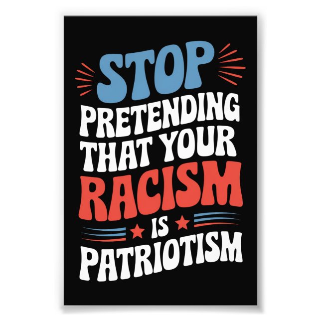 Impression Photo Arrêtez de protéger votre racisme est le patriotis (Devant)