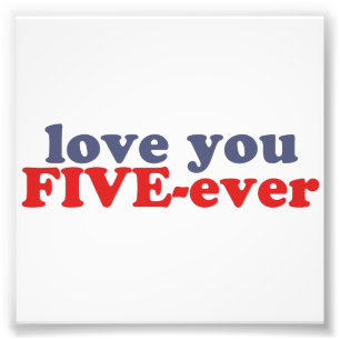 Impression Photo I Will Love You FIVE-ever (c'est la moyenne moar d