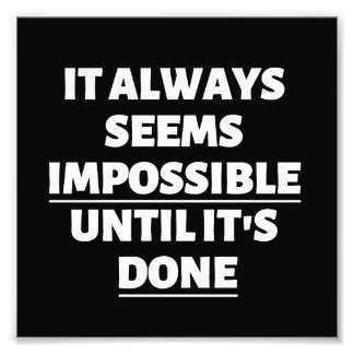 IMPRESSION PHOTO IL SEMBLE TOUJOURS IMPOSSIBLE TANT QU'IL N'A PAS É