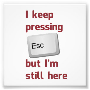 Impression Photo Je continue à presser la touche d'échappement