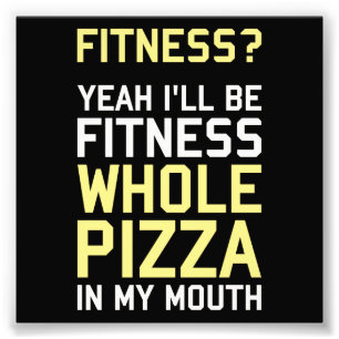 Impression Photo Je serai Fitnees Pizza entière dans ma bouche