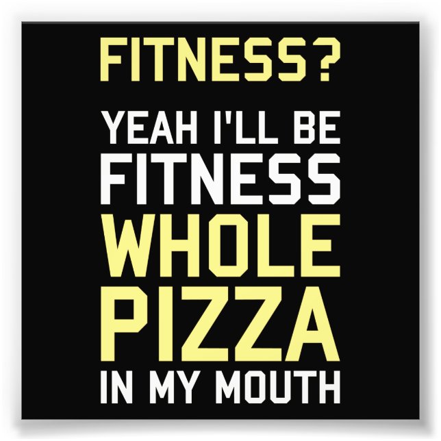 Impression Photo Je serai Fitnees Pizza entière dans ma bouche (Devant)