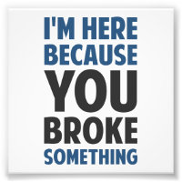 Je suis ici parce que tu as cassé quelque chose