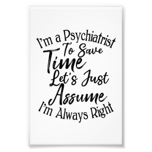 Impression Photo Je suis psychiatre pour gagner du temps