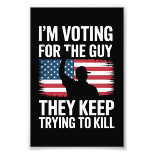 Impression Photo Je vote pour le type qu'ils continuent à essayer d