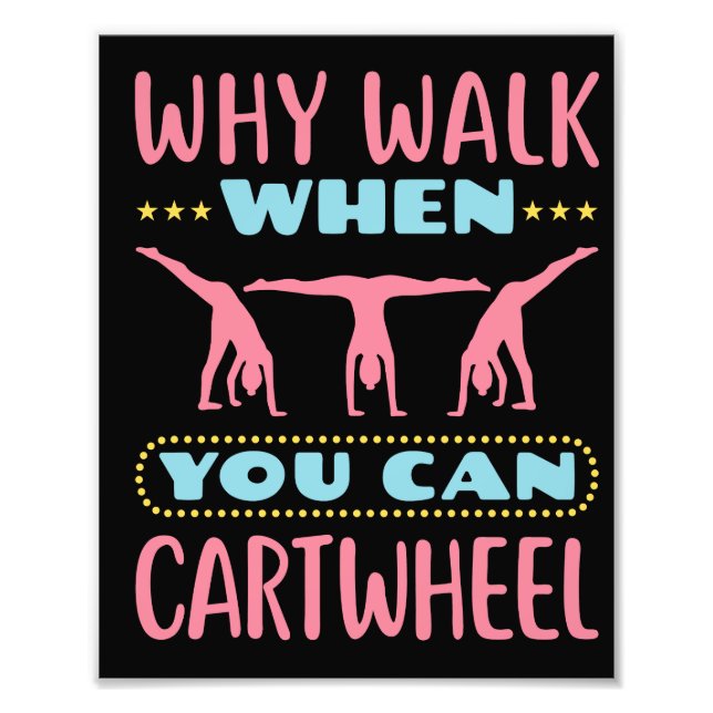 Impression Photo Pourquoi Marcher Quand Vous Pouvez Cartwheel Tumbl (Devant)