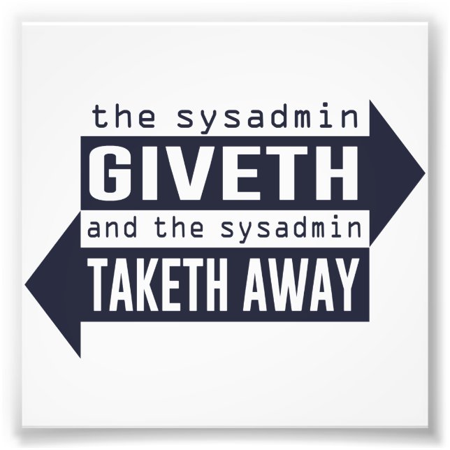 Impression Photo Sysadmin Giveth et Takeaway (Devant)
