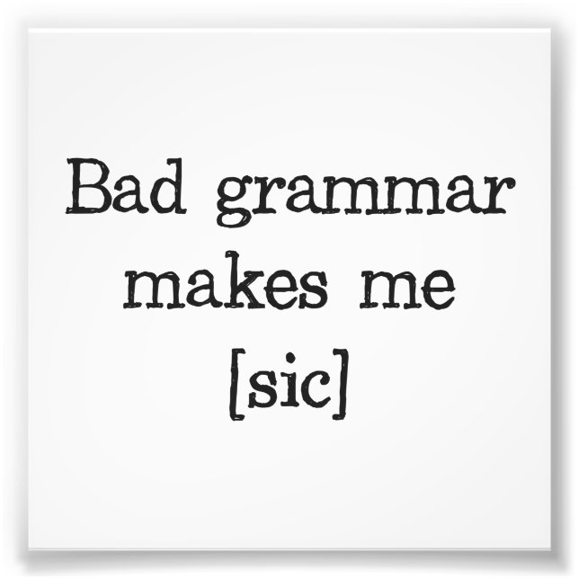 Impression Photo Une Mauvaise Grammaire Me Fait [sic] (Devant)