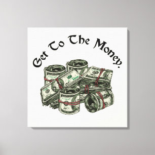 Imprimez sur toile Get To The Money