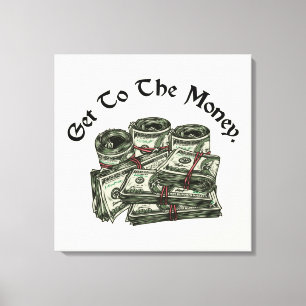 Imprimez sur toile Get To The Money