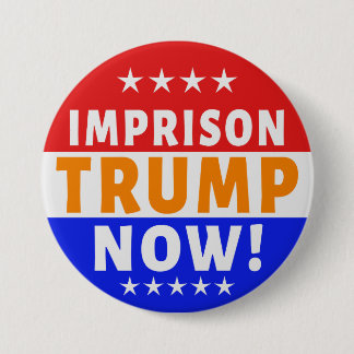 Imprison tRump Now! 3 Inch Round Button