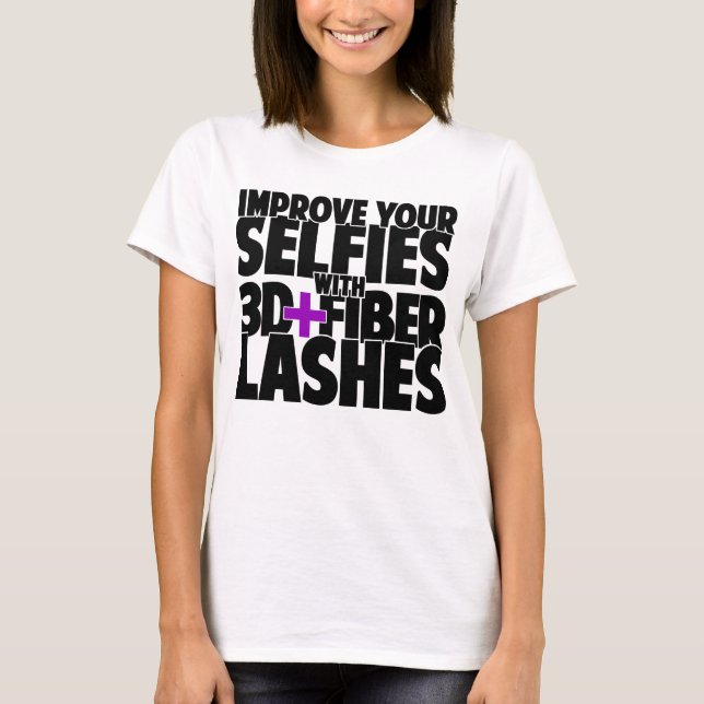 Improve your selfies with 3d + Fiber Lashes T-Shirt (Front)