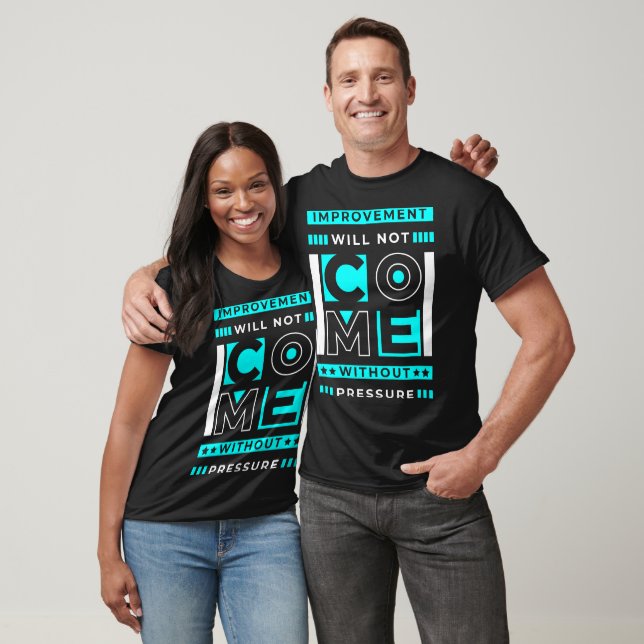 Improvement won't come without pressure T-Shirt (Unisex)