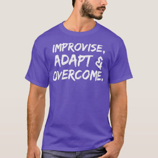 Improvise adapt amp overcome T-Shirt