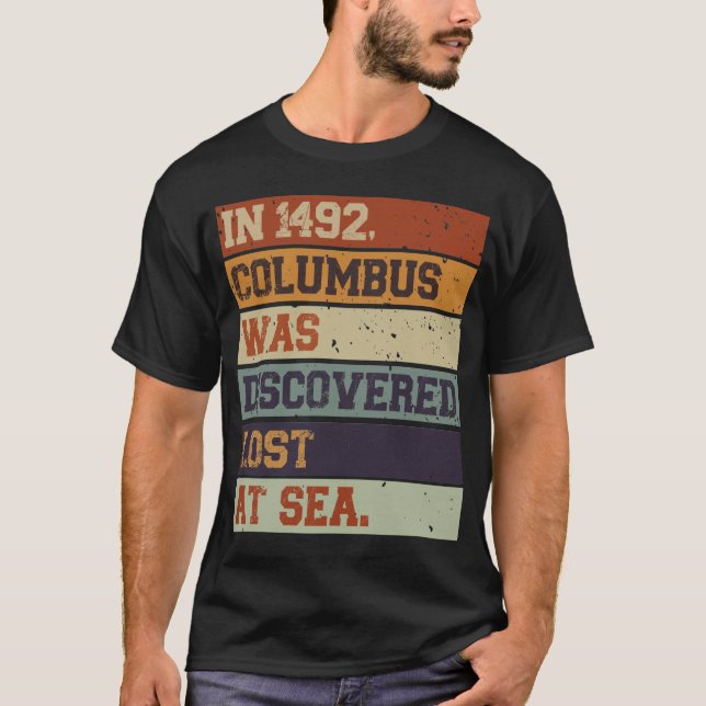 In 1492 Columbus Was Discovered Lost - Indigenous  T-Shirt (Front)